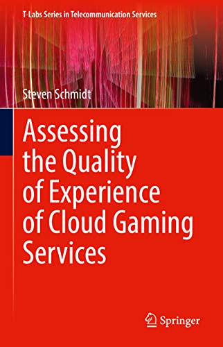 Assessing the Quality of Experience of Cloud Gaming Services (T-Labs Series in Telecommunication Services)