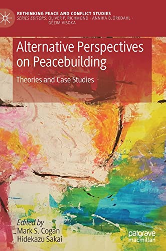Alternative Perspectives on Peacebuilding: Theories and Case Studies