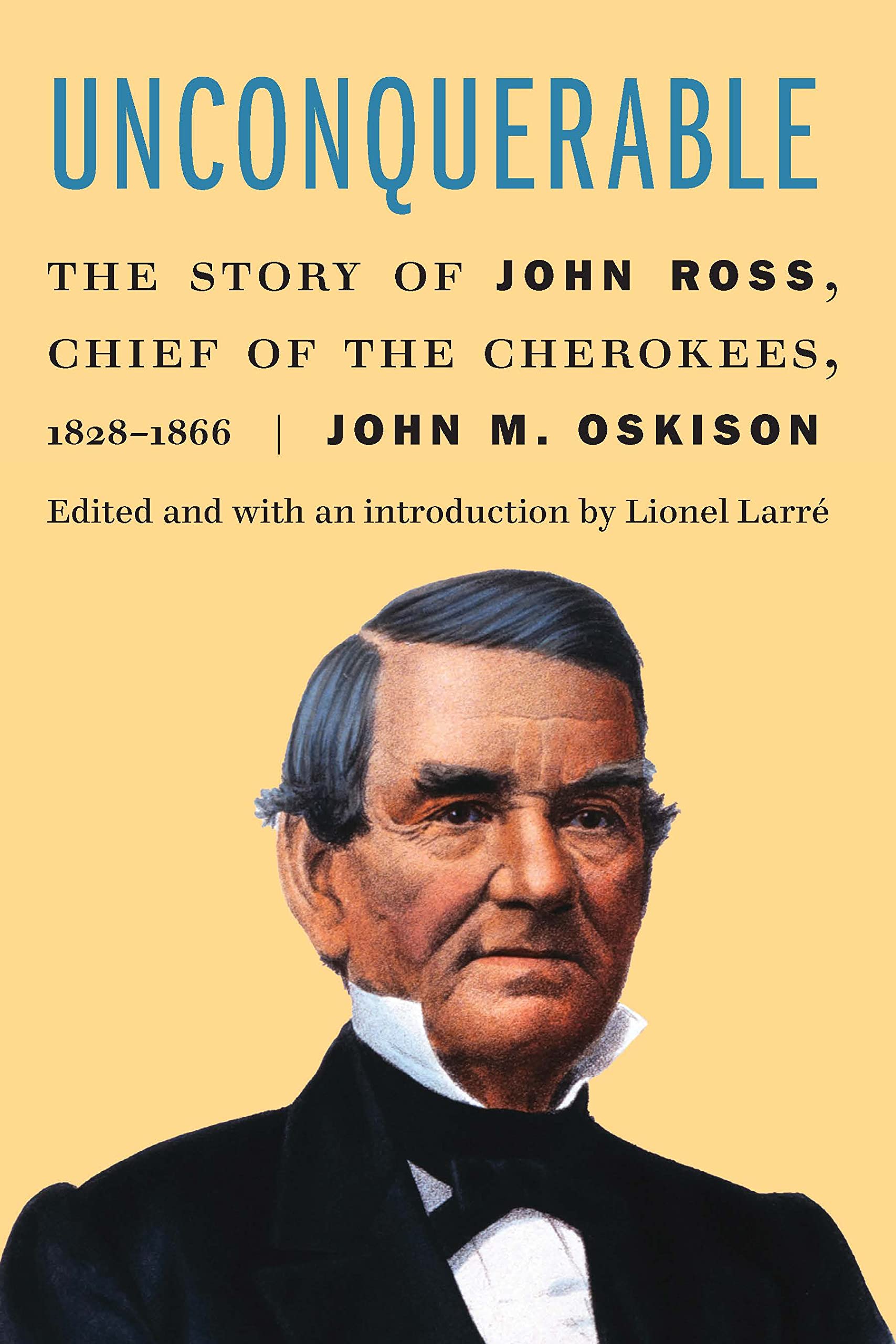 Unconquerable: The Story of John Ross, Chief of the Cherokees, 1828–1866