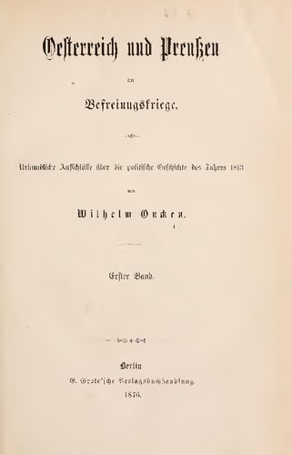 Österreich und Preußen im Befreiungskriege ; urkundliche Aufschlüsse über die politische Geschichte des Jahres 1813
