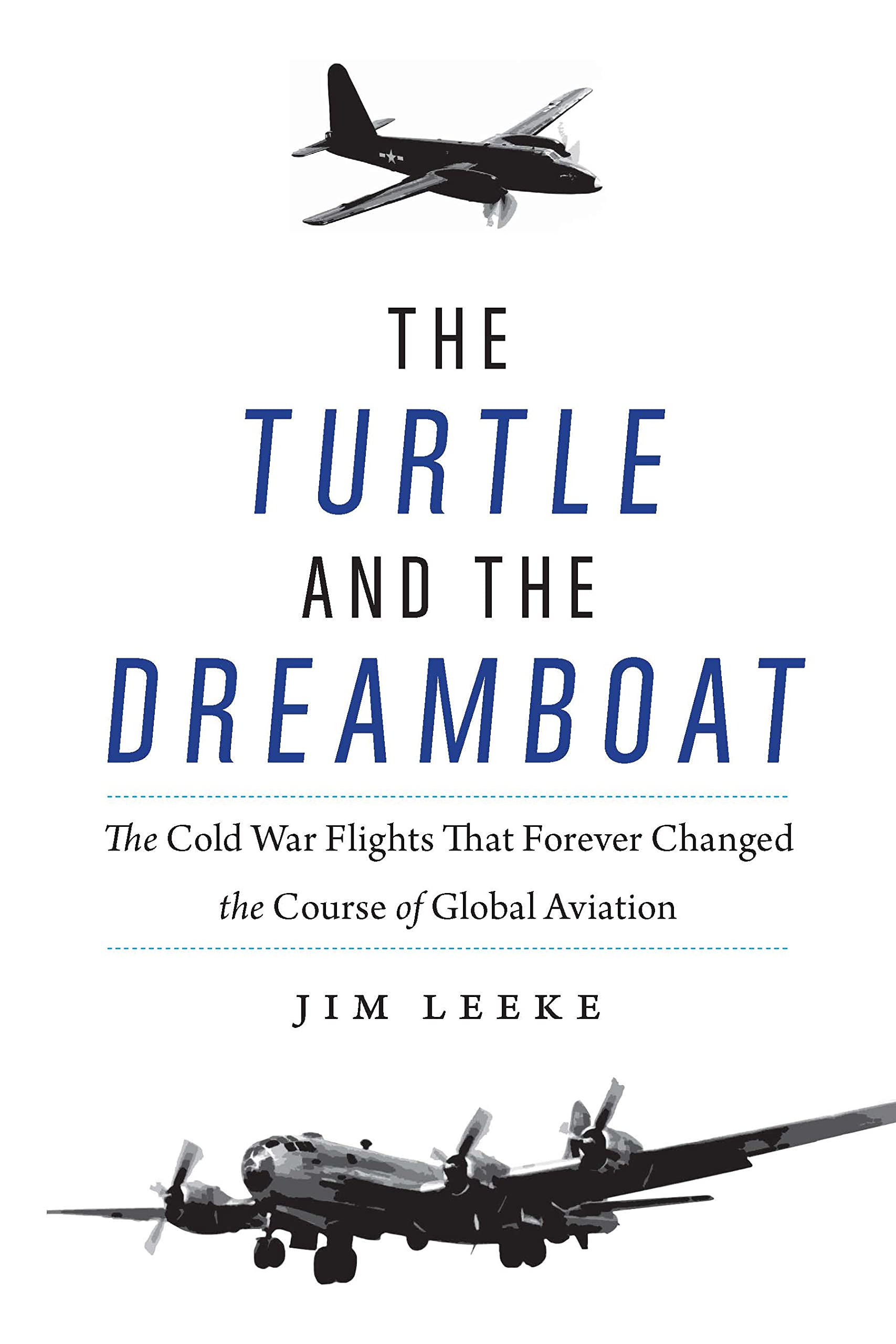 The Turtle and the Dreamboat: The Cold War Flights That Forever Changed the Course of Global Aviation