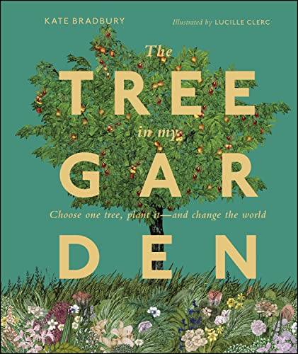The Tree in My Garden: Discover the Difference One Tree Can Make - Then Plant Your Own