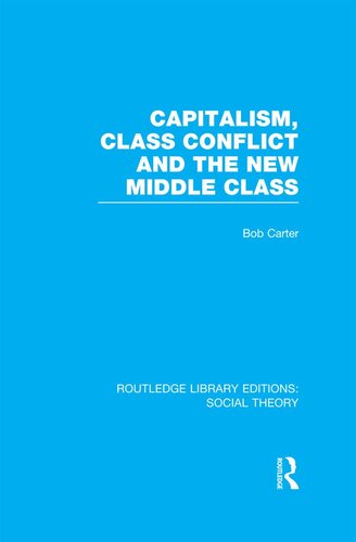Capitalism, Class Conflict and the New Middle Class (RLE Social Theory)