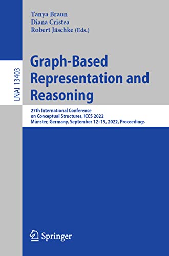 Graph-Based Representation and Reasoning: 27th International Conference on Conceptual Structures, ICCS 2022, Münster, Germany, September 12–15, 2022, ... (Lecture Notes in Computer Science, 13403)