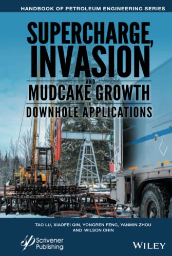 Supercharge, Invasion, and Mudcake Growth in Downhole Applications (Advances in Petroleum Engineering)