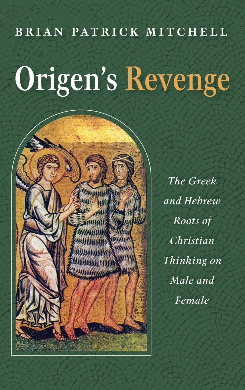 Origen's Revenge: The Greek and Hebrew Roots of Christian Thinking on Male and Female