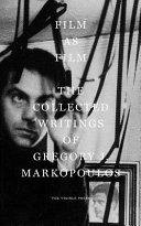 Film As Film: The Collected Writings of Gregory J Markopoulos