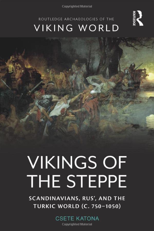 Vikings of the Steppe: Scandinavians, Rus’, and the Turkic World (c. 750–1050)