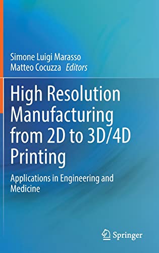 High Resolution Manufacturing from 2D to 3D/4D Printing: Applications in Engineering and Medicine