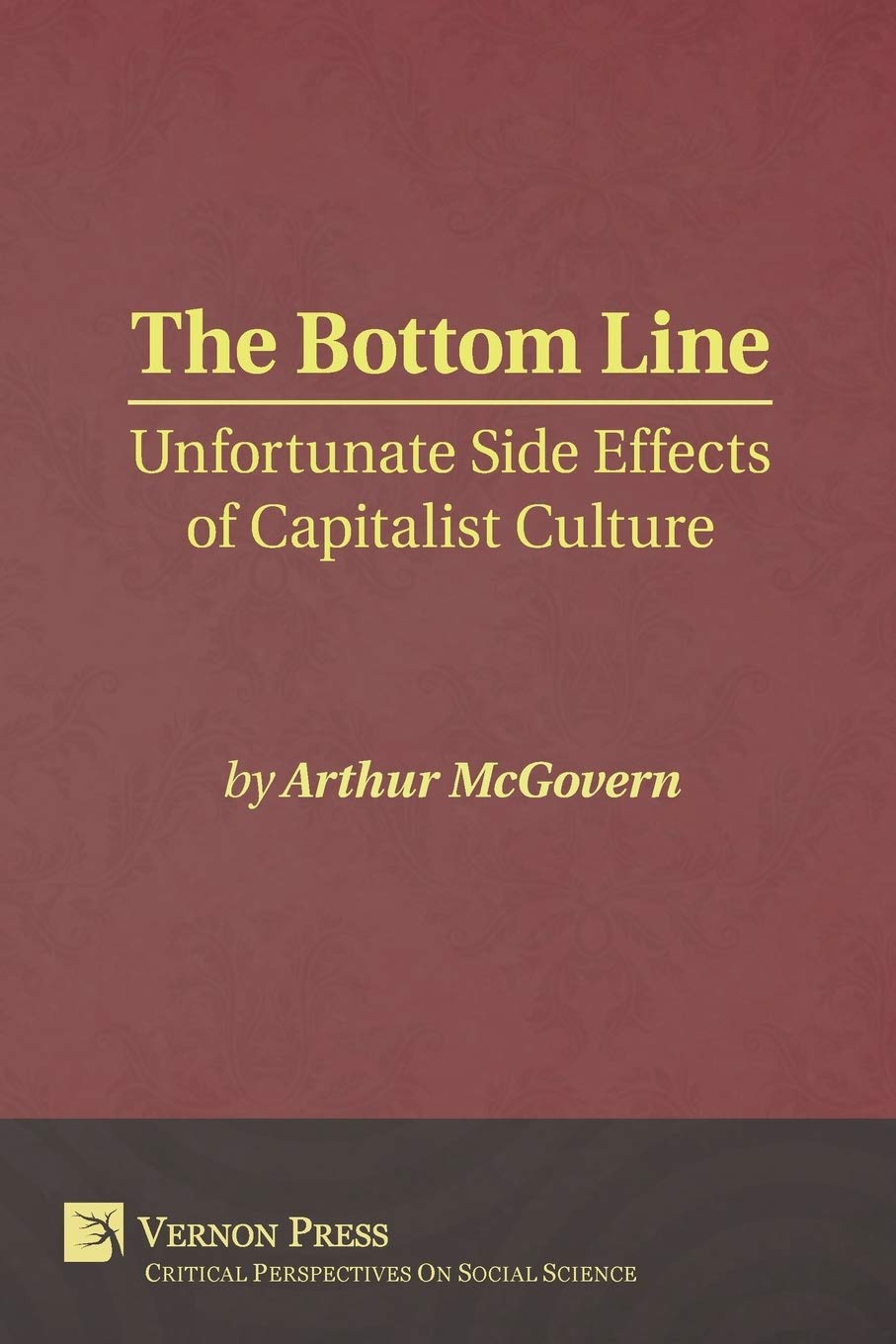 Bottom Line: Unfortunate Side Effects of Capitalist Culture (Critical Perspectives on Social Science)