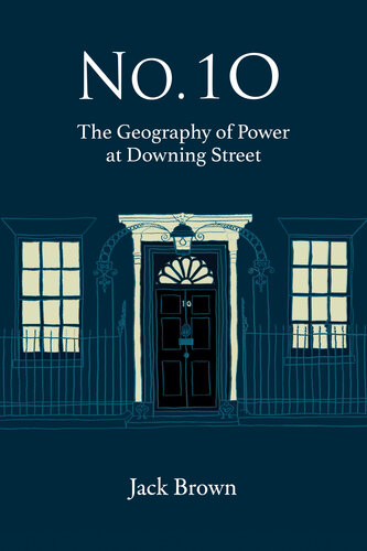 No. 10: The Geography of Power at Dowing Street: The Geography of Power at Dowing Street