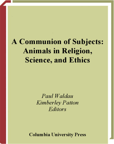 A Communion of Subjects: Animals in Religion, Science, and Ethics
