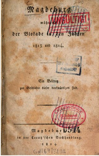 Magdeburg während der Blockade in den Jahren 1813 und 1814 ; ein Beitrag zur Geschichte dieser denkwürdigen Zeit