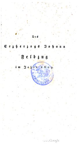 Das Heer von Innerösterreich unter den Befehlen des Erzherzogs Johann im Kriege von 1809 in Italien, Tirol und Ungarn