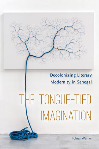 The Tongue-Tied Imagination: Decolonizing Literary Modernity in Senegal