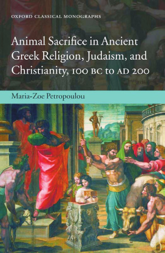 Animal Sacrifice in Ancient Greek Religion, Judaism, and Christianity, 100 BC to AD 200 