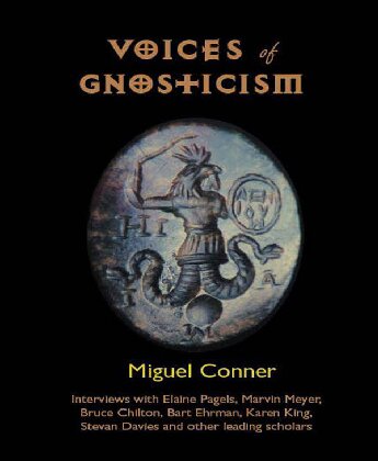 Voices of Gnosticism: Interviews with Elaine Pagels, Marvin Meyer, Bart Ehrman, Bruce Chilton and Other Leading Scholars