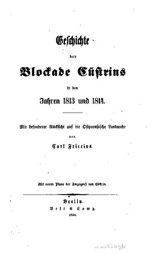 Geschichte der Blockade Cüstrins in den Jahren 1813 und 1814 ; mit besonderer Rücksicht auf die ostpreußische Landwehr