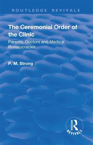 The ceremonial order of the clinic: Parents, doctors and medical bureaucracies