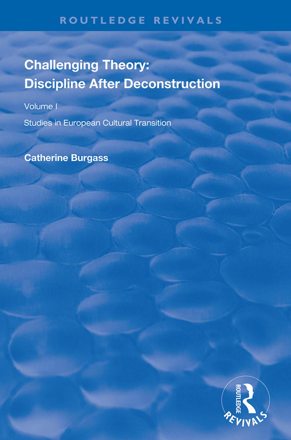 Challenging Theory: Discipline After Deconstruction: Studies in European Cultural Transition, Volume One