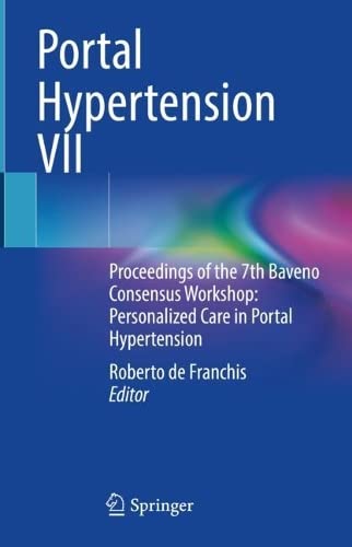 Portal Hypertension VII: Proceedings of the 7th Baveno Consensus Workshop: Personalized Care in Portal Hypertension