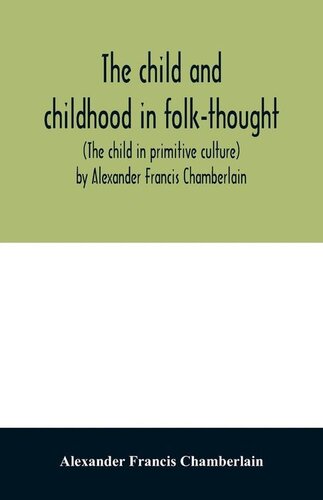The Child and Childhood in Folk-Thought