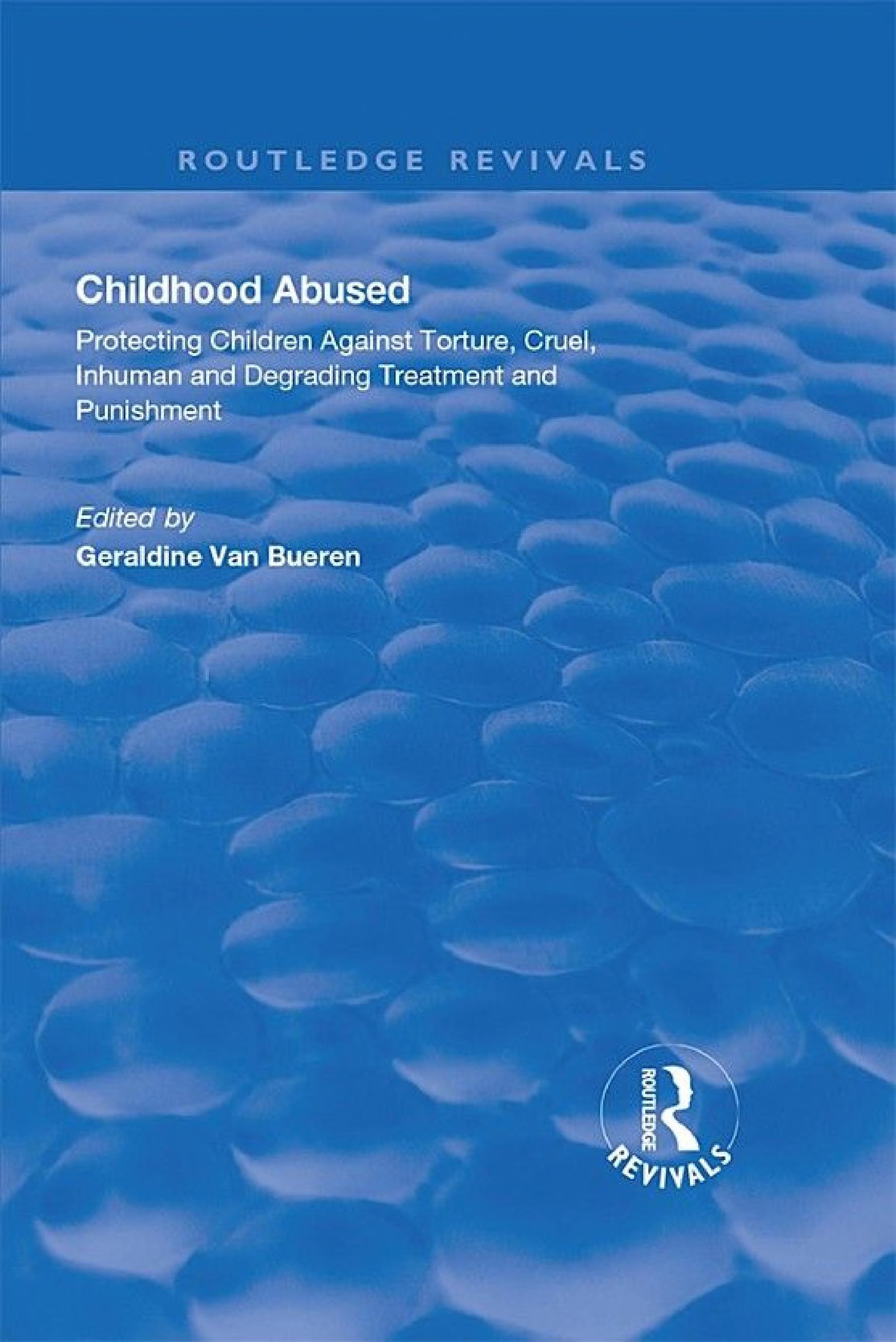 Childhood Abused: Protecting Children Against Torture, Cruel, Inhuman and Degrading Treatment and Punishment