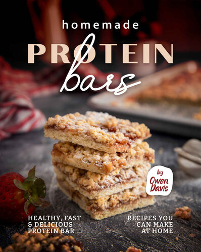 Homemade Protein Bars: Healthy, Fast & Delicious Protein Bar Recipes You Can Make at Home