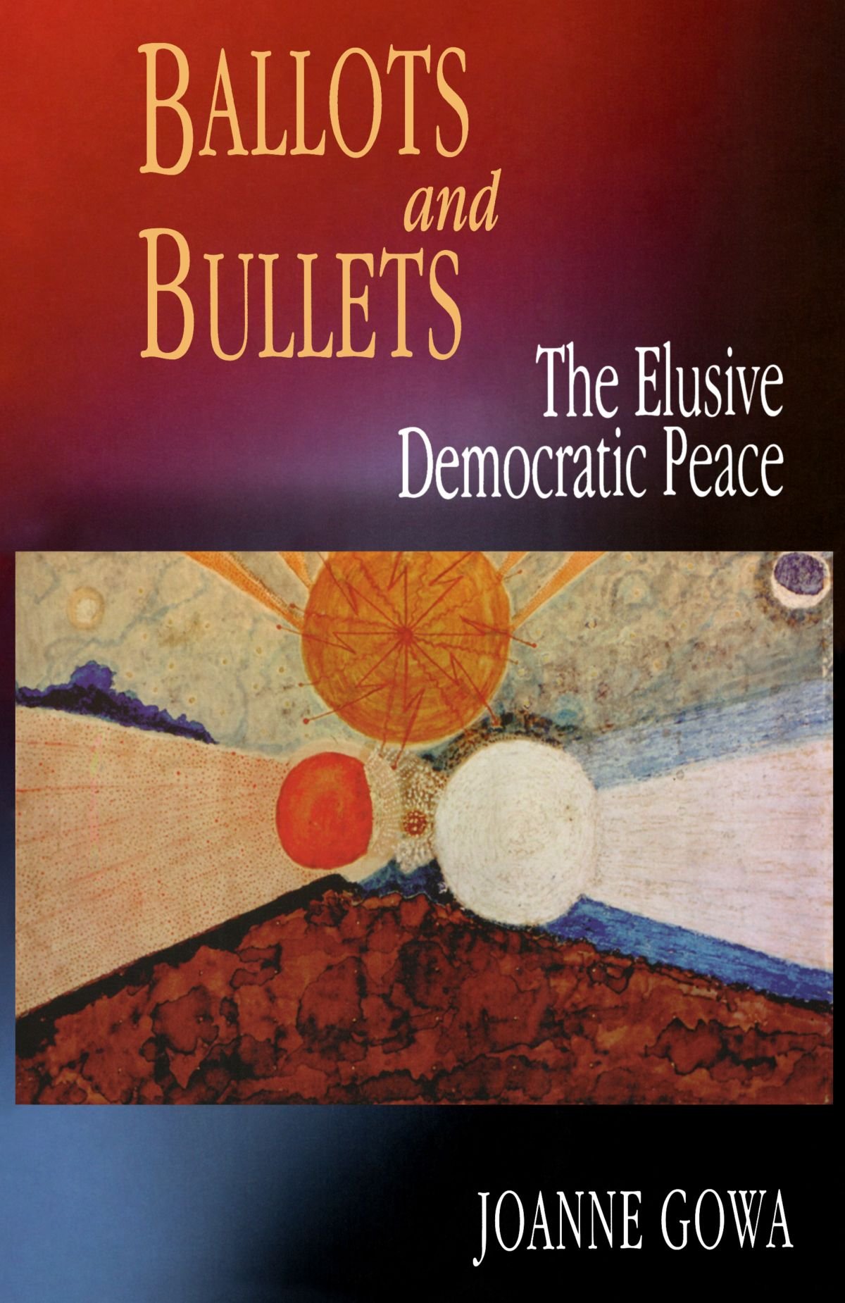 Ballots and Bullets: The Elusive Democratic Peace