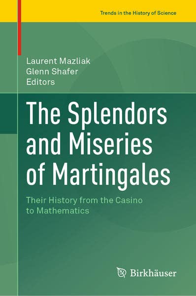 The Splendors and Miseries of Martingales: Their History from the Casino to Mathematics