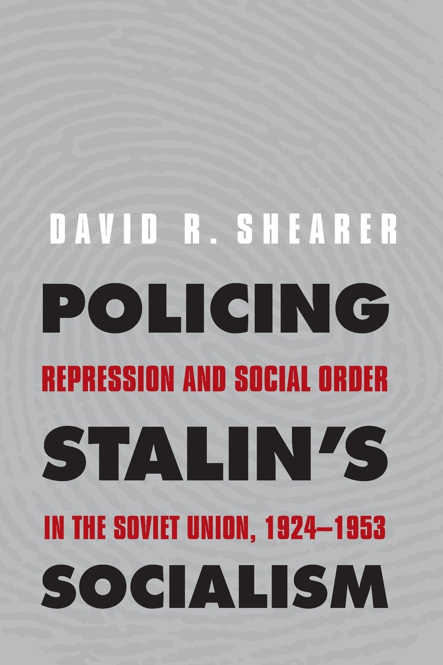 Policing Stalin's Socialism: Repression and Social Order in the Soviet Union, 1924-1953