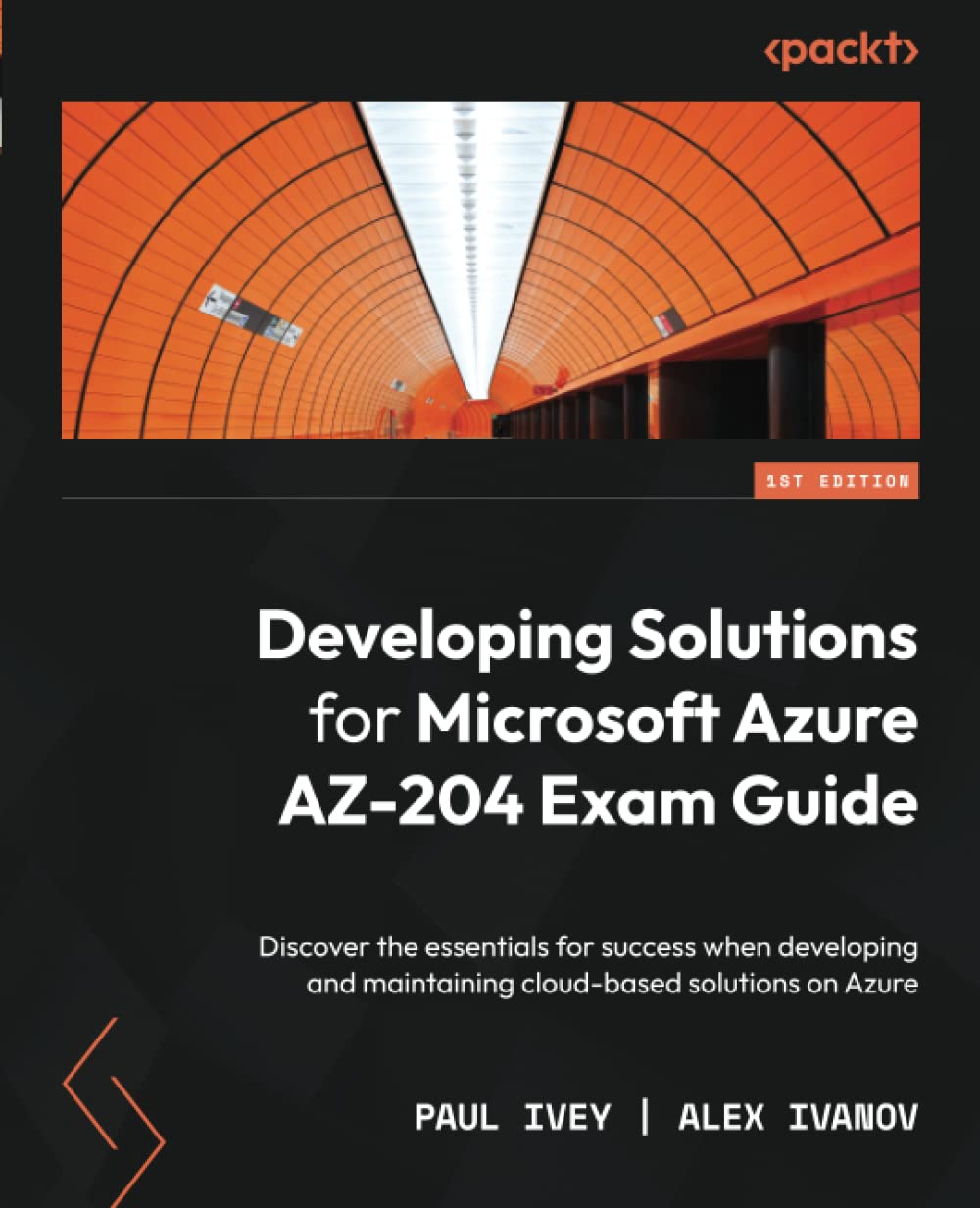 Developing Solutions for Microsoft Azure AZ-204 Exam Guide: Discover the essentials for success when developing and maintaining cloud-based solutions on Azure
