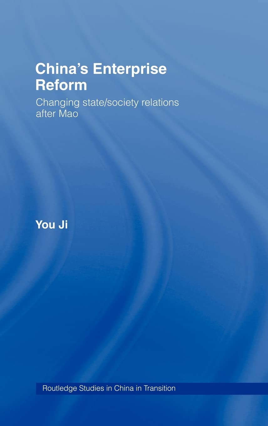China's Enterprise Reform: Changing State/Society Relations After Mao (Routledge Studies on China in Transition)