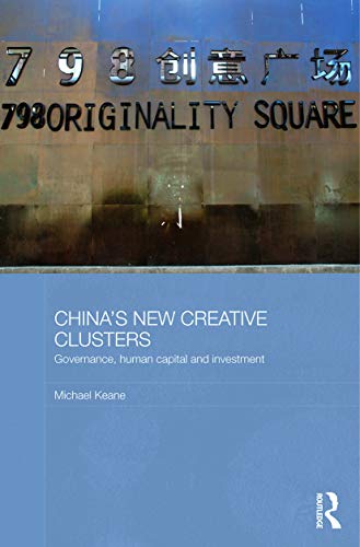 China's New Creative Clusters: Governance, Human Capital and Investment