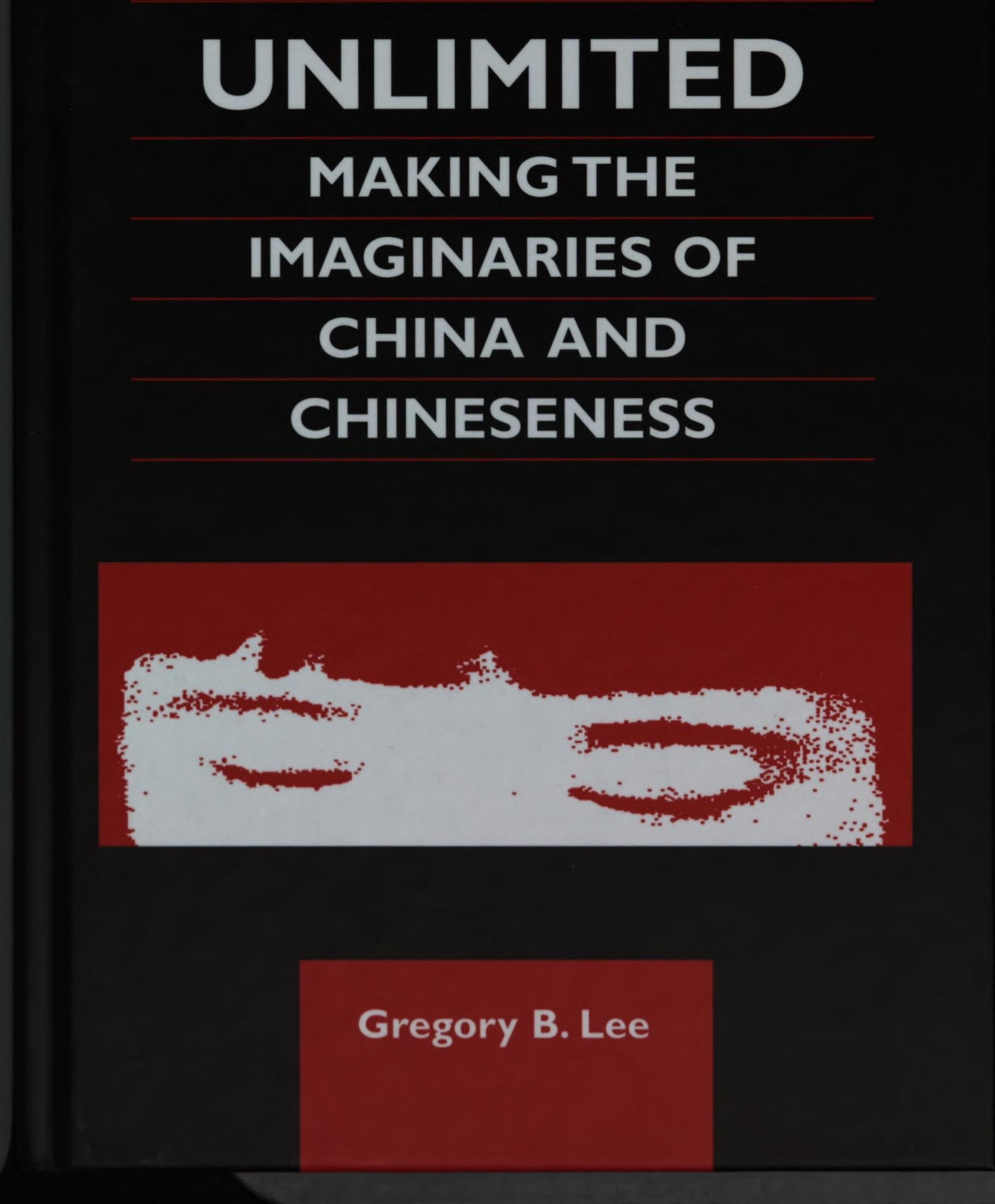 Chinas Unlimited: Making the Imaginaries of China and Chineseness