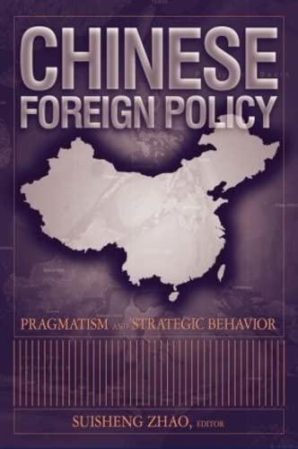 Chinese Foreign Policy: Pragmatism and Strategic Behavior: Pragmatism and Strategic Behavior