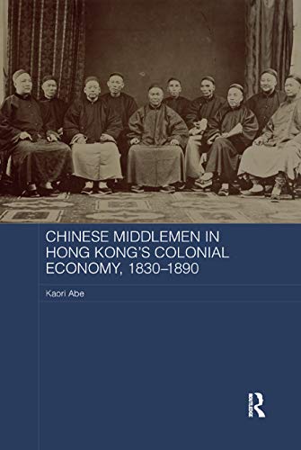 Chinese Middlemen in Hong Kong’s Colonial Economy, 1830–1890