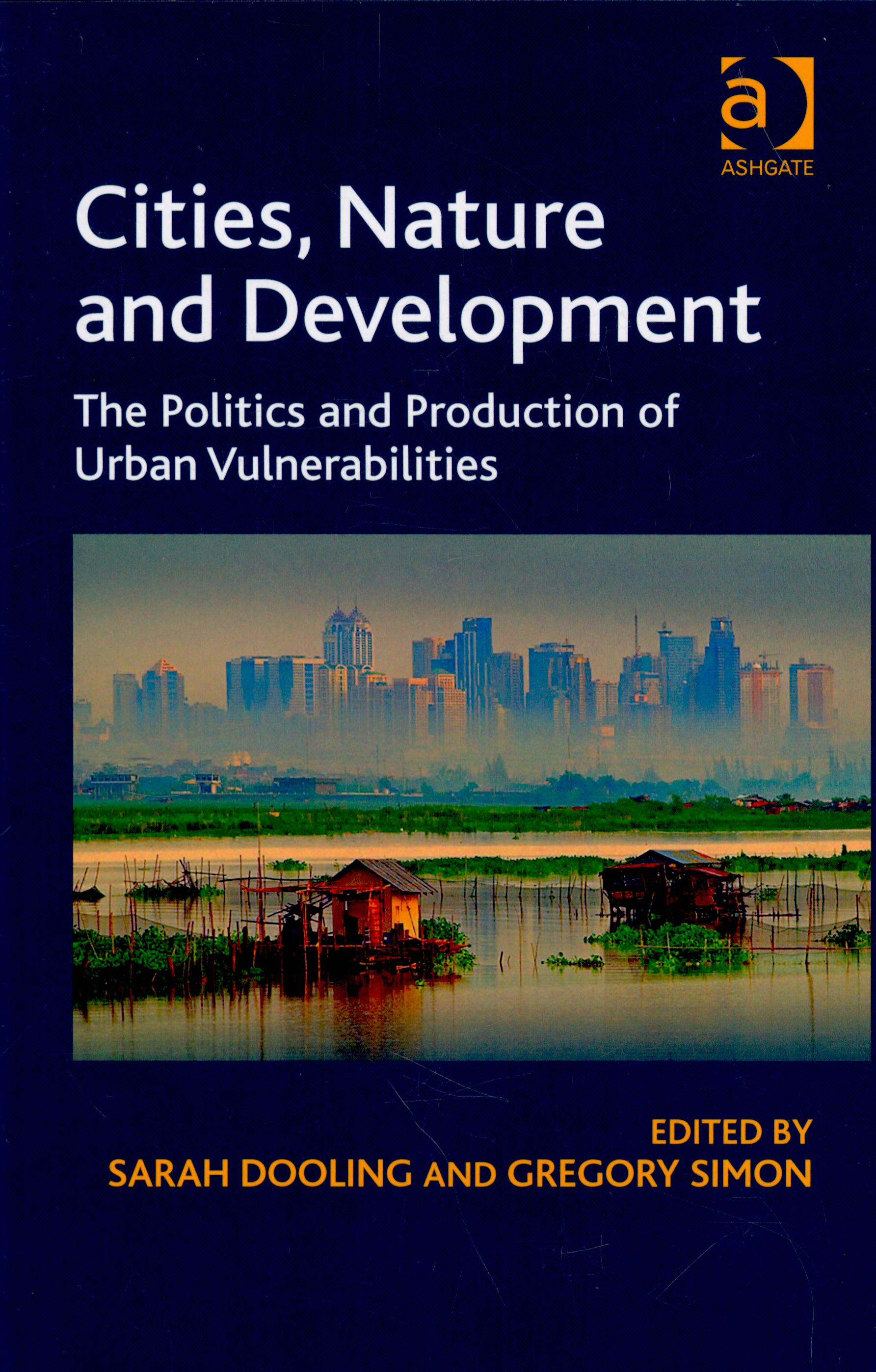 Cities, Nature and Development: The Politics and Production of Urban Vulnerabilities