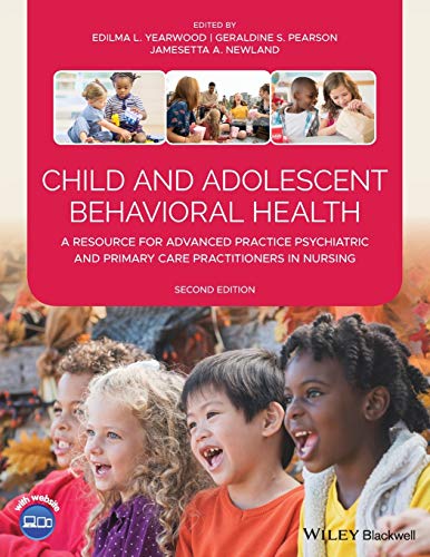 Child and Adolescent Behavioral Health: A Resource for Advanced Practice Psychiatric and Primary Care Practitioners in Nursing