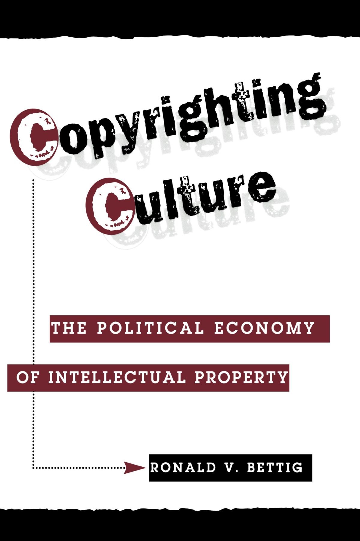 Copyrighting Culture: The Political Economy Of Intellectual Property