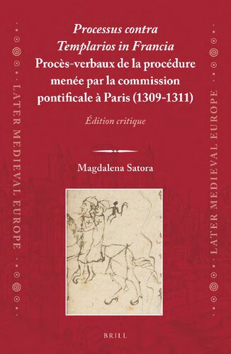 Processus contra Templarios in Francia: Procès-verbaux de la procédure menée par la commission pontificale à Paris (1309-1311): Édition critique. Vol. 1-2