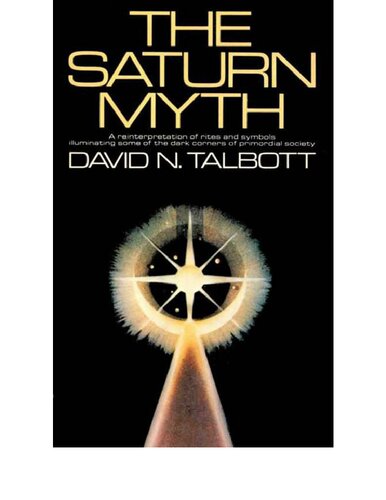 The Saturn Myth A Reinterpretation Of Rites And Symbols Illuminating Some Of The Dark Corners Of Primordial Society