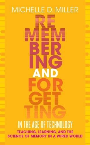Remembering and Forgetting in the Age of Technology: Teaching, Learning, and the Science of Memory in a Wired World