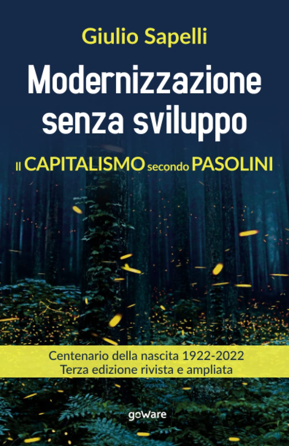 Modernizzazione senza sviluppo. Il capitalismo secondo Pasolini. Terza edizione rivista e ampliata