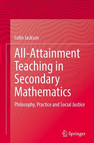 All-Attainment Teaching in Secondary Mathematics: Philosophy, Practice and Social Justice