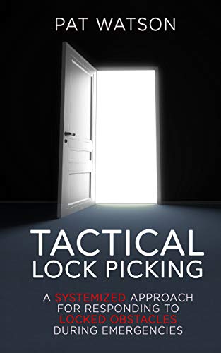 Tactical Lock Picking: A Systemized Approach for Responding to Locked Obstacles During Emergencies