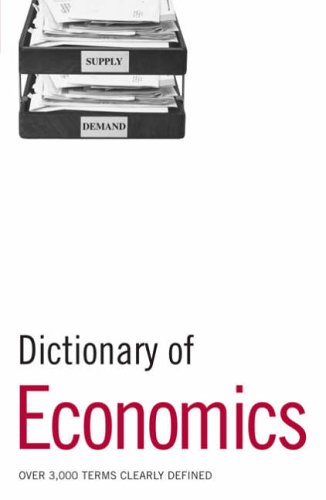 Dictionary of Economics: Over 3, 000 Terms Clearly Defined