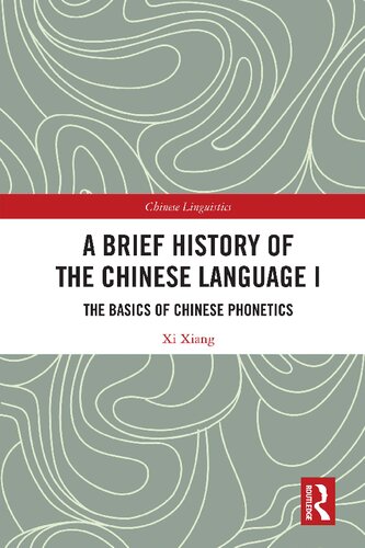 A Brief History of the Chinese Language, Volume I: The Basics of Chinese Phonetics