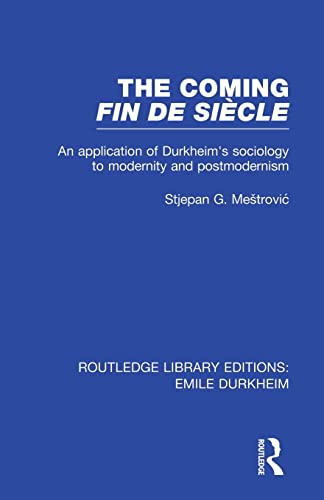 The Coming Fin De Siècle: An Application of Durkheim's Sociology to Modernity and Postmodernism