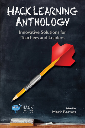 Hack Learning Anthology: Innovative Solutions for Teachers and Leaders